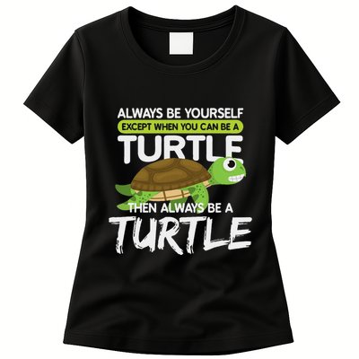 Always Be Yourself Except You Can Be Turtle Funny Womens T-Shirt