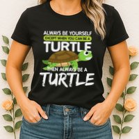 Always Be Yourself Except You Can Be Turtle Funny Womens T-Shirt