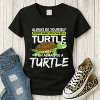Always Be Yourself Except You Can Be Turtle Funny Womens T-Shirt