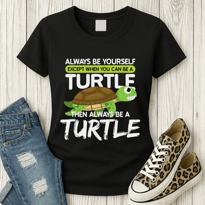 Always Be Yourself Except You Can Be Turtle Funny Womens T-Shirt