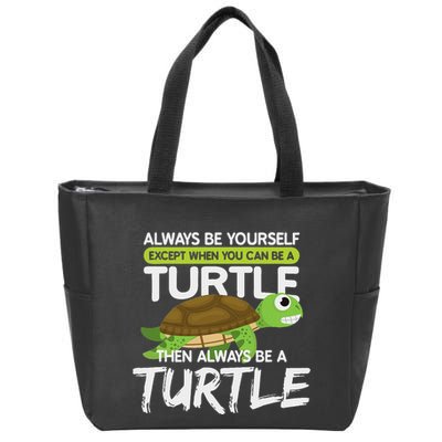 Always Be Yourself Except You Can Be Turtle Funny Zip Tote Bag