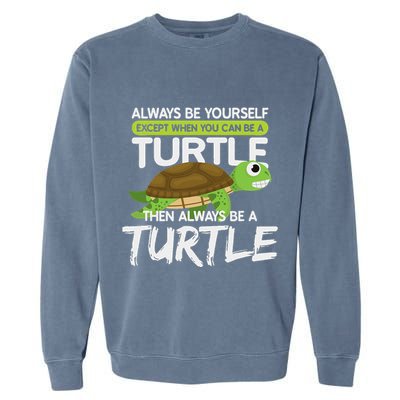 Always Be Yourself Except You Can Be Turtle Funny Garment-Dyed Sweatshirt