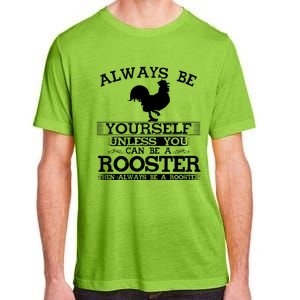 Always Be Yours Unless You Can Be A Rooster Funny Farming Gift Adult ChromaSoft Performance T-Shirt