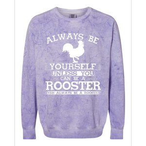 Always Be Yours Unless You Can Be A Rooster Funny Farming Gift Colorblast Crewneck Sweatshirt