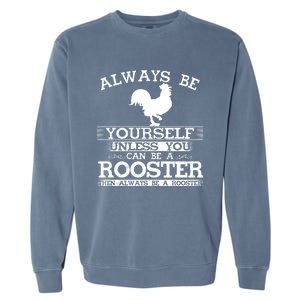 Always Be Yours Unless You Can Be A Rooster Funny Farming Gift Garment-Dyed Sweatshirt