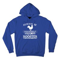 Always Be Yours Unless You Can Be A Rooster Funny Farming Gift Hoodie