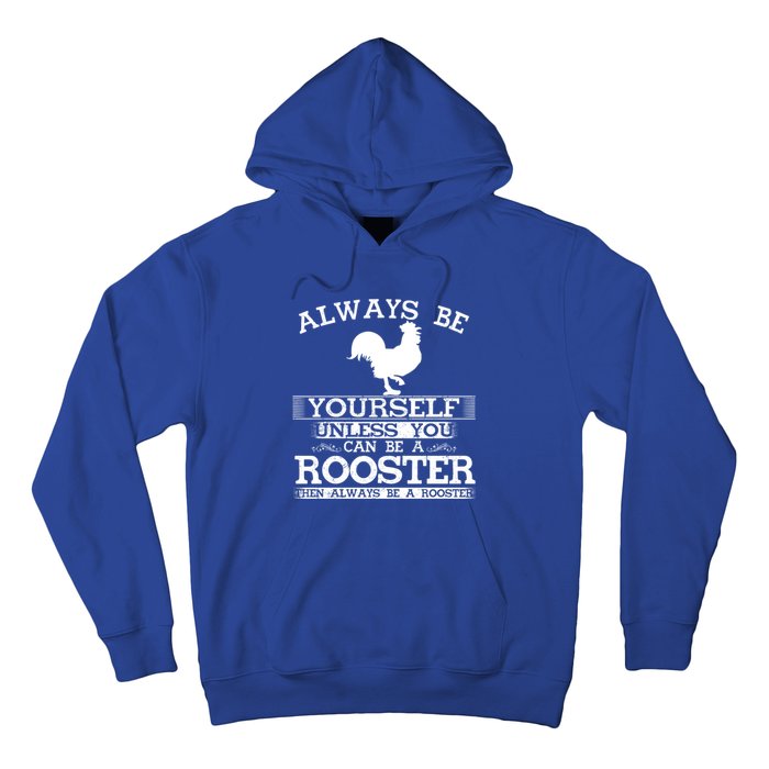 Always Be Yours Unless You Can Be A Rooster Funny Farming Gift Hoodie