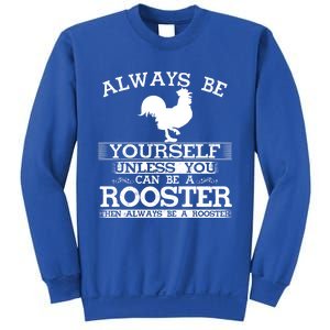 Always Be Yours Unless You Can Be A Rooster Funny Farming Gift Sweatshirt