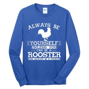 Always Be Yours Unless You Can Be A Rooster Funny Farming Gift Tall Long Sleeve T-Shirt