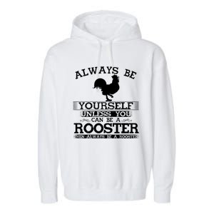 Always Be Yours Unless You Can Be A Rooster Funny Farming Gift Garment-Dyed Fleece Hoodie