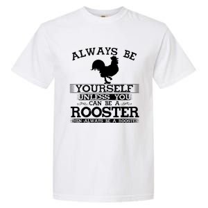 Always Be Yours Unless You Can Be A Rooster Funny Farming Gift Garment-Dyed Heavyweight T-Shirt