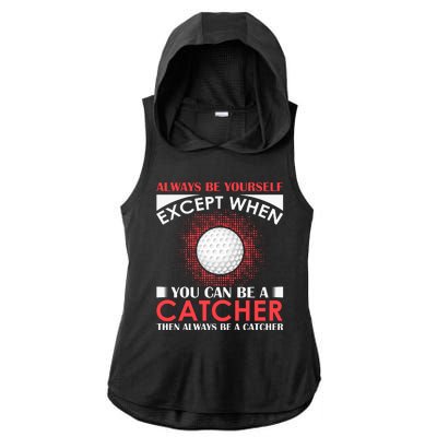 Always Be Yourself Except When You Can Be A Catcher Ladies PosiCharge Tri-Blend Wicking Draft Hoodie Tank