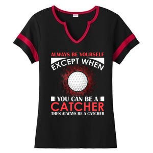 Always Be Yourself Except When You Can Be A Catcher Ladies Halftime Notch Neck Tee