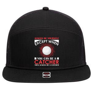 Always Be Yourself Except When You Can Be A Catcher 7 Panel Mesh Trucker Snapback Hat