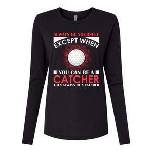 Always Be Yourself Except When You Can Be A Catcher Womens Cotton Relaxed Long Sleeve T-Shirt