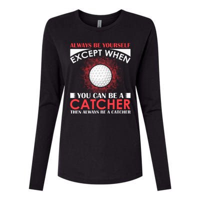 Always Be Yourself Except When You Can Be A Catcher Womens Cotton Relaxed Long Sleeve T-Shirt