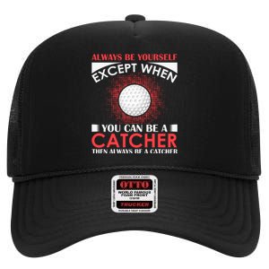 Always Be Yourself Except When You Can Be A Catcher High Crown Mesh Back Trucker Hat