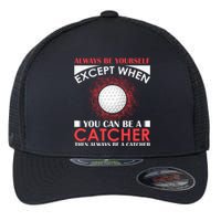 Always Be Yourself Except When You Can Be A Catcher Flexfit Unipanel Trucker Cap