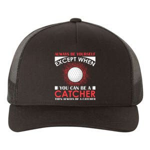 Always Be Yourself Except When You Can Be A Catcher Yupoong Adult 5-Panel Trucker Hat