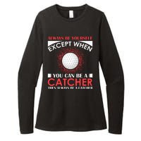 Always Be Yourself Except When You Can Be A Catcher Womens CVC Long Sleeve Shirt