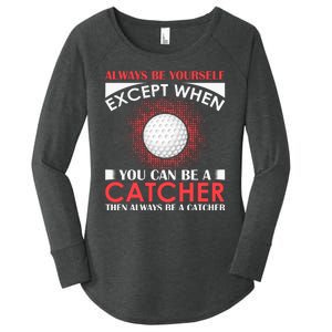 Always Be Yourself Except When You Can Be A Catcher Women's Perfect Tri Tunic Long Sleeve Shirt