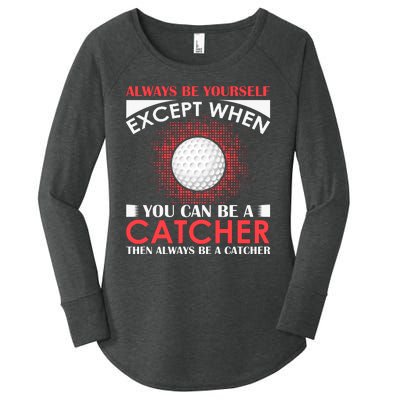 Always Be Yourself Except When You Can Be A Catcher Women's Perfect Tri Tunic Long Sleeve Shirt