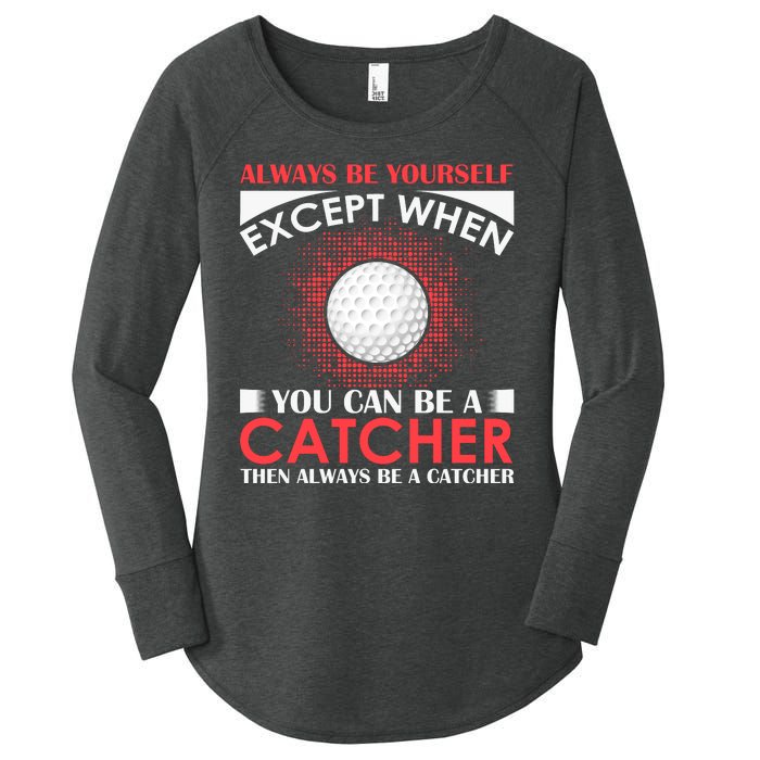 Always Be Yourself Except When You Can Be A Catcher Women's Perfect Tri Tunic Long Sleeve Shirt