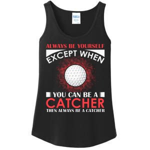 Always Be Yourself Except When You Can Be A Catcher Ladies Essential Tank