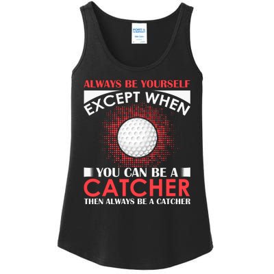 Always Be Yourself Except When You Can Be A Catcher Ladies Essential Tank