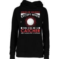 Always Be Yourself Except When You Can Be A Catcher Womens Funnel Neck Pullover Hood