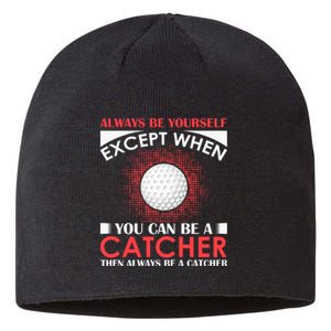 Always Be Yourself Except When You Can Be A Catcher Sustainable Beanie