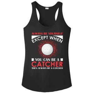 Always Be Yourself Except When You Can Be A Catcher Ladies PosiCharge Competitor Racerback Tank