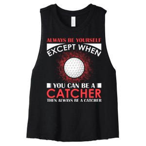 Always Be Yourself Except When You Can Be A Catcher Women's Racerback Cropped Tank