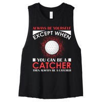 Always Be Yourself Except When You Can Be A Catcher Women's Racerback Cropped Tank