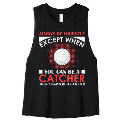 Always Be Yourself Except When You Can Be A Catcher Women's Racerback Cropped Tank