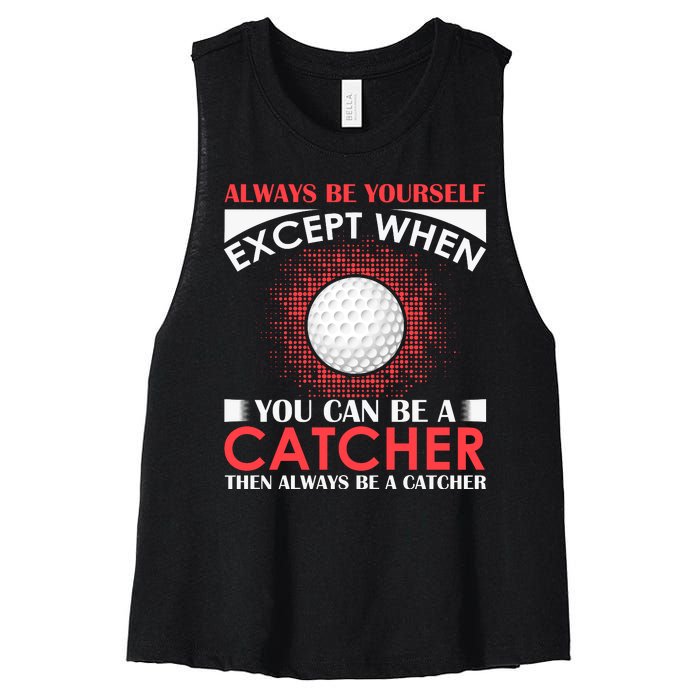 Always Be Yourself Except When You Can Be A Catcher Women's Racerback Cropped Tank