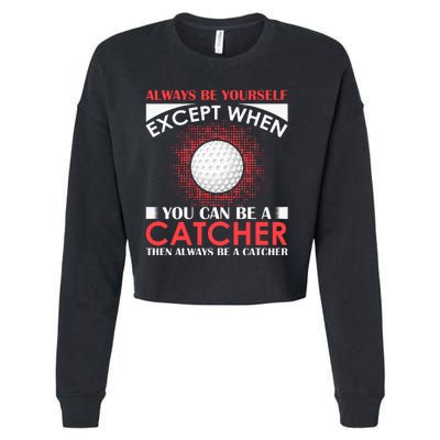 Always Be Yourself Except When You Can Be A Catcher Cropped Pullover Crew