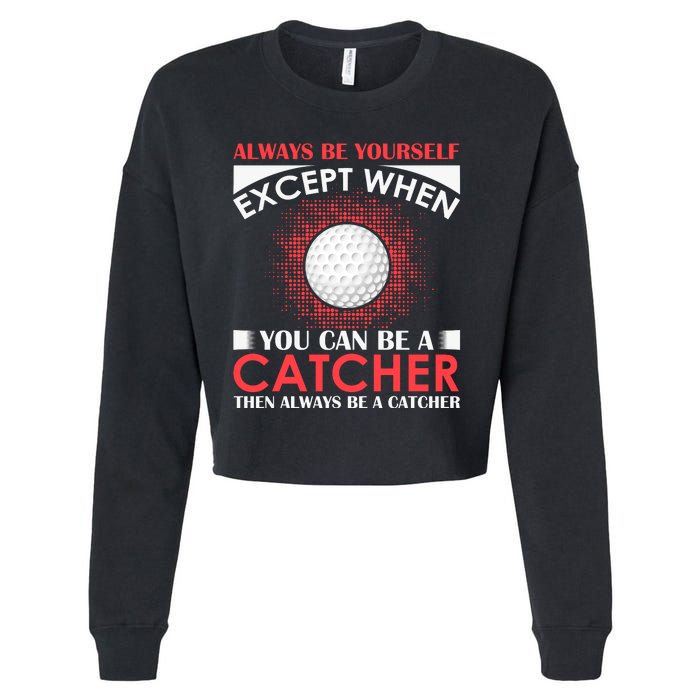 Always Be Yourself Except When You Can Be A Catcher Cropped Pullover Crew