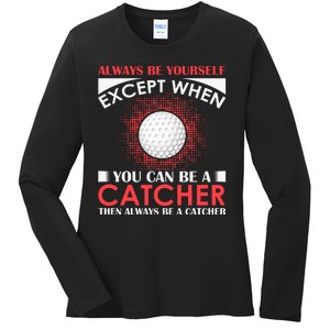 Always Be Yourself Except When You Can Be A Catcher Ladies Long Sleeve Shirt