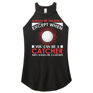 Always Be Yourself Except When You Can Be A Catcher Women's Perfect Tri Rocker Tank