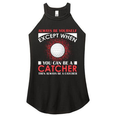 Always Be Yourself Except When You Can Be A Catcher Women's Perfect Tri Rocker Tank