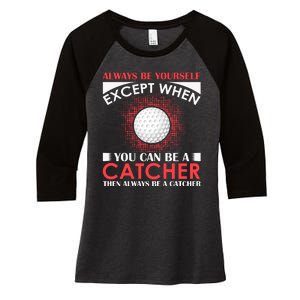 Always Be Yourself Except When You Can Be A Catcher Women's Tri-Blend 3/4-Sleeve Raglan Shirt