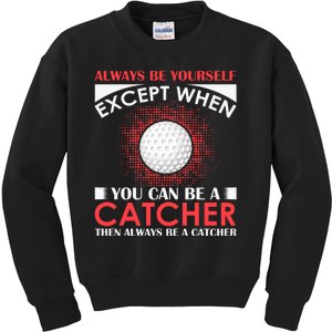 Always Be Yourself Except When You Can Be A Catcher Kids Sweatshirt