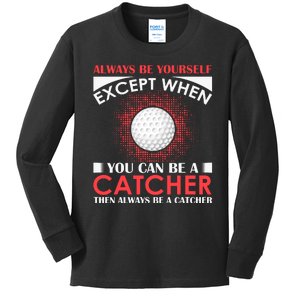 Always Be Yourself Except When You Can Be A Catcher Kids Long Sleeve Shirt