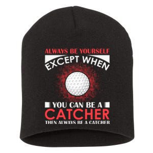 Always Be Yourself Except When You Can Be A Catcher Short Acrylic Beanie