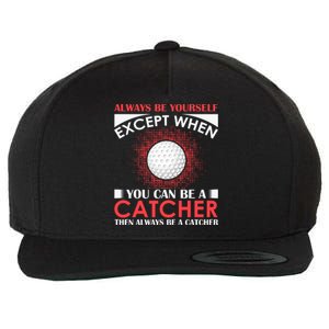 Always Be Yourself Except When You Can Be A Catcher Wool Snapback Cap