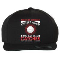 Always Be Yourself Except When You Can Be A Catcher Wool Snapback Cap