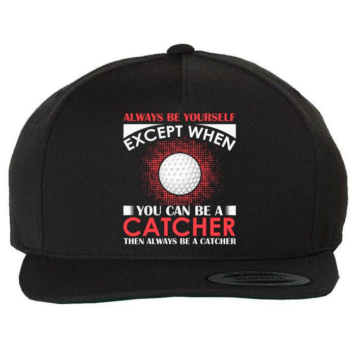 Always Be Yourself Except When You Can Be A Catcher Wool Snapback Cap