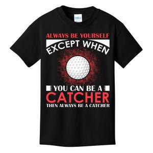 Always Be Yourself Except When You Can Be A Catcher Kids T-Shirt