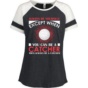 Always Be Yourself Except When You Can Be A Catcher Enza Ladies Jersey Colorblock Tee